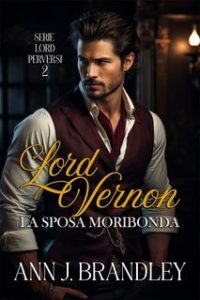 Ann J Brandley – Lord perversi Vol. 2. Lord Vernon (2025) Ann J Brandley – Lord perversi Vol. 2. Lord Vernon (2025)