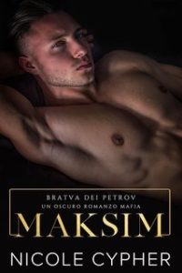 Nicole Cypher – Bratva dei Petrov Vol. 1. Maksim (2025)
