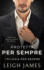 Leigh James – Trilogia per sempre Vol. 3. Protetta per Sempre (2025)