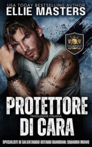 Ellie Masters – Squadra BRAVO. Specialisti di Salvataggio Ostaggi Guardian Vol. 6. Protettore di Cara (2025) Ellie Masters – Squadra BRAVO. Specialisti di Salvataggio Ostaggi Guardian Vol. 6. Protettore di Cara (2025)