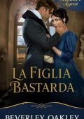 Beverley Oakley - La Figlia Bastarda. L'Arte della Vendetta (2025)