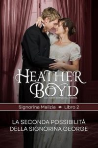 Heather Boyd – Signorina Malizia Vol. 2. La seconda possibilità della signorina George (2025) Heather Boyd – Signorina Malizia Vol. 2. La seconda possibilità della signorina George (2025)