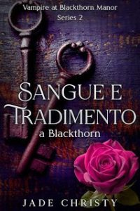 Jade Christy – Serie Vampiro a Blackthorn Manor Vol. 2. Sangue e Tradimento a Blackthorn (2025) Jade Christy – Serie Vampiro a Blackthorn Manor Vol. 2. Sangue e Tradimento a Blackthorn (2025)