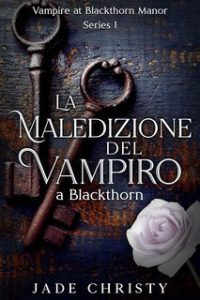 Jade Christy – Serie Vampiro a Blackthorn Manor Vol. 1. La Maledizione del Vampiro a Blackthorn (2025) Jade Christy – Serie Vampiro a Blackthorn Manor Vol. 1. La Maledizione del Vampiro a Blackthorn (2025)
