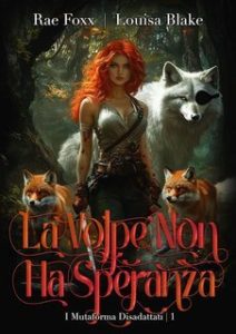 Louisa Blake e Rae Foxx – I Mutaforma Disadattati Vol. 3. La Volpe Non ha Speranza (2025)