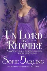 Sofie Darling – Ombre e Seta Vol. 4. Un Lord da Redimere (2025) Sofie Darling – Ombre e Seta Vol. 4. Un Lord da Redimere (2025)