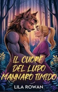 Lila Rowan – Serie Mostri e Cuori Vol. 1. Il cuore del lupo mannaro timido (2025) Lila Rowan – Serie Mostri e Cuori Vol. 1. Il cuore del lupo mannaro timido (2025)