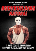 Roberto Moroni - La scuola del vero Bodybuilding Natural di Master Wallace (2024)