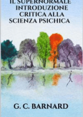 G. C. BARNARD - Il supernormale - Introduzione critica alla scienza psichica (2019)