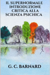 G. C. BARNARD – Il supernormale – Introduzione critica alla scienza psichica (2019)