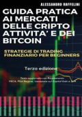 Alessandro Raffelini - Guida pratica ai mercati delle cripto attività e dei Bitcoin. Strategie di trading finanziario per beginners (2020)