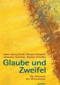 Hans-Georg Gradl Mirijam Schaeidt Johannes Schelhas Werner Schüßler - Glaube und Zweifel: Das Dilemma des Menschseins (2016)