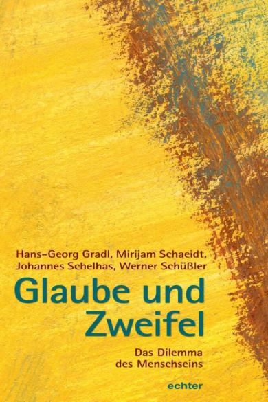 Hans-Georg Gradl Mirijam Schaeidt Johannes Schelhas Werner Schüßler – Glaube und Zweifel: Das Dilemma des Menschseins (2016)