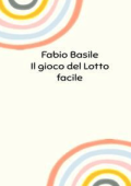 Fabio Basile - Il gioco del Lotto facile (2024)