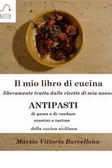 Marzio Vittorio Barcellona – 84 Ricette d\’Antipasti della cucina tradizionale Siciliana (2019)