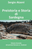 Sergio Atzeni – Preistoria e storia di Sardegna- Volume secondo- dal Periodo Romano ai Giudicati (2014)