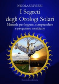 Nicola Ulivieri - I segreti degli orologi solari. Manuale per leggere, comprendere e progettare meridiane. Con aggiornamento online (2017)
