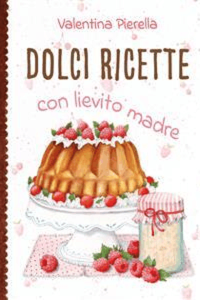 Valentina Pierella – Dolci ricette con lievito madre(2024)