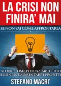 Stefano Macrì - La crisi non finirà mai se non sai come affrontarla: Se non sai come affrontarla (2015)