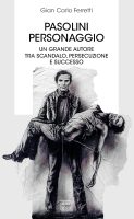 Gian Carlo Ferretti – Pasolini personaggio. Un grande autore tra scandalo, persecuzione e successo (2022) PDF Gian Carlo Ferretti – Pasolini personaggio. Un grande autore tra scandalo, persecuzione e successo (2022) PDF