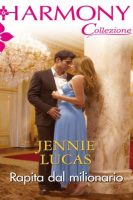 Jennie Lucas – Rapita dal milionario: Harmony Collezione (2018)