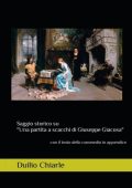 Duilio Chiarle - Saggio storico su \"Una partita a scacchi di Giuseppe Giacosa\" (	2012)