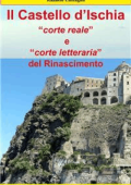 Raffaele Castagna - Il Castello d\'Ischia, corte reale e corte letteraria del Rinascimento (2014)