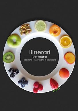 Marco Nebbiai – Itinerari. Tradizione e innovazione in pasticceria (2020)