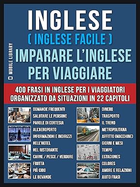 Mobile Library – Inglese ( Inglese Facile ) Imparare L’Inglese Per Viaggiare: Un pratico libri inglese per principianti con 400 inglese frasari essenziali per inglese assimil (2019)