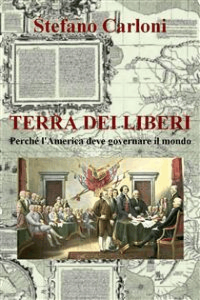 Stefano Carloni – Terra dei liberi. Perché l\’America deve governare il mondo (2018)