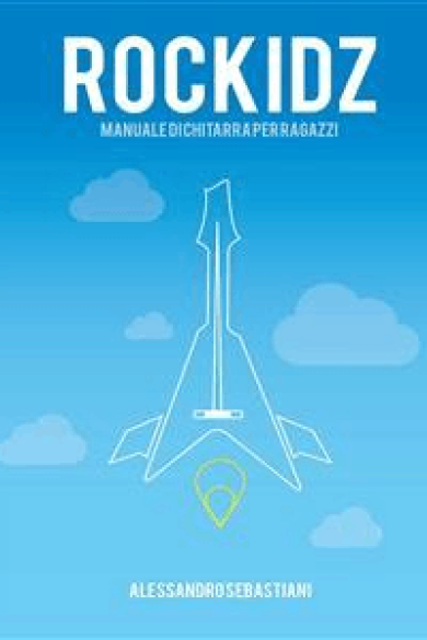 Alessandro Sebastiani – Rockidz. Manuale di chitarra per ragazzi (2014)