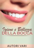 Autori Vari - Igiene e Bellezza della bocca (2016)