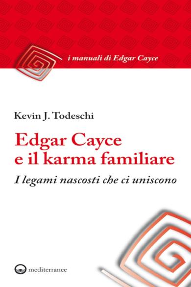Kevin J. Todeschi – Edgar Cayce e il karma familiare: I legami nascosti che ci uniscono (2014)