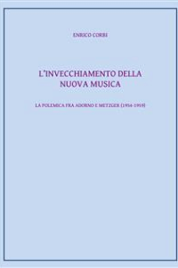 Enrico Corbi – L\’invecchiamento della nuova musica (2018)