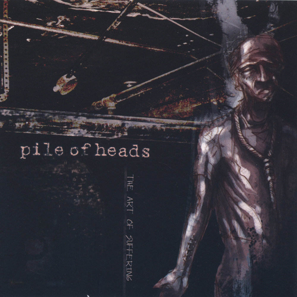 Pile of Heads – The Art of Suffering (2004)