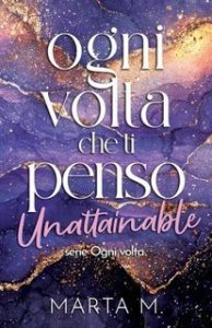 Marta M. – Ogni volta che ti penso. Unattainable (2025)