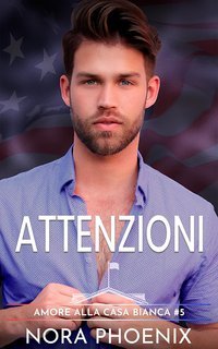Nora Phoenix – Amore alla Casa Bianca Vol. 5. Attenzioni (2025)