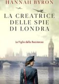 Hannah Byron - Le Figlie della resistenza Vol. 7. La Creatrice delle Spie di Londra (2025)