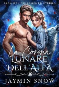 Jaymin Snow – Saga del Giuramento Eterno Vol. 3. La Corona Lunare dell’Alfa (2025)