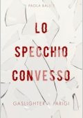 Paola Balbis - Lo specchio convesso. Gaslighter a Parigi (2025)