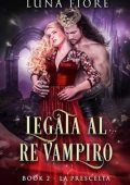 Luna Fiore - Legata al Re Vampiro Vol. 2. La Prescelta (2025)