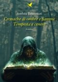 Anthea Benvenuti - Cronache di ombre e fiamme. Tempesta e cenere (2025)