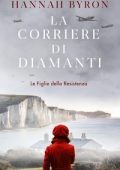 Hannah Byron - Le Figlie della Resistenza Vol. 2. La Corriere di Diamanti (2025)