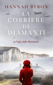Hannah Byron – Le Figlie della Resistenza Vol. 2. La Corriere di Diamanti (2025)