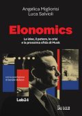 Angelica Migliorisi, Luca Salvioli - Elonomics. Le idee, il potere, le crisi e la prossima sfida di Musk (2025)
