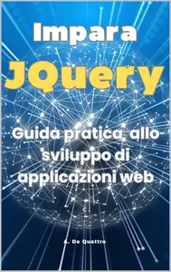 A. De Quattro – Impara JQuery: guida pratica (2023)