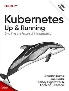 AA.VV. – Kubernetes: Up and Running, 3a edizione (2022) AA.VV. – Kubernetes: Up and Running, 3a edizione (2022)