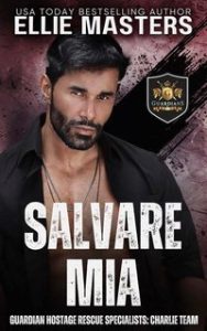 Ellie Masters – Squadra CHARLIE. Specialisti di Salvataggio Ostaggi Guardian Vol. 3. Salvare Mia (2025)