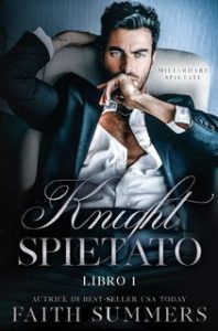 Faith Summers – Miliardari Spietati Vol. 1. Knight Spietato (2025) Faith Summers – Miliardari Spietati Vol. 1. Knight Spietato (2025)