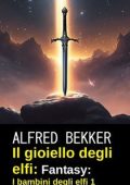 Alfred Bekker - Il gioiello degli elfi. I bambini degli elfi 1 (2025)